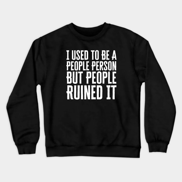 I Used To Be A Peoples Person Crewneck Sweatshirt by HobbyAndArt